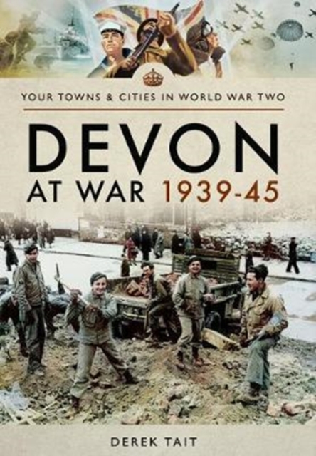 Devon at War 1939 45, Paperback / softback Book