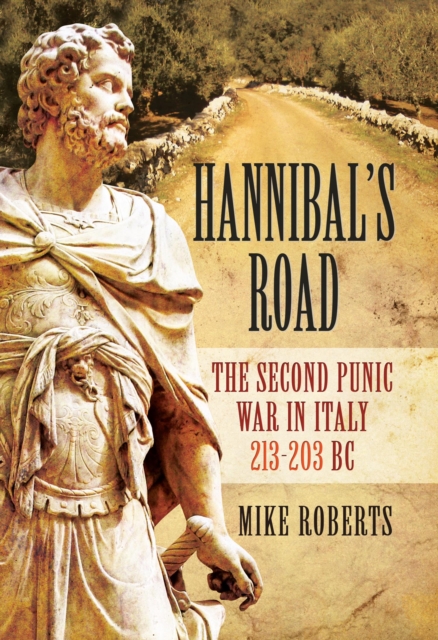Hannibal's Road : The Second Punic War in Italy 213-203 BC, PDF eBook