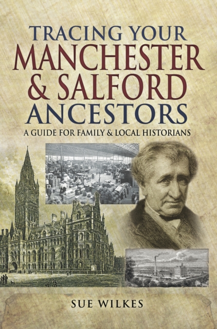 Tracing Your Manchester & Salford Ancestors : A Guide For Family & Local Historians, EPUB eBook