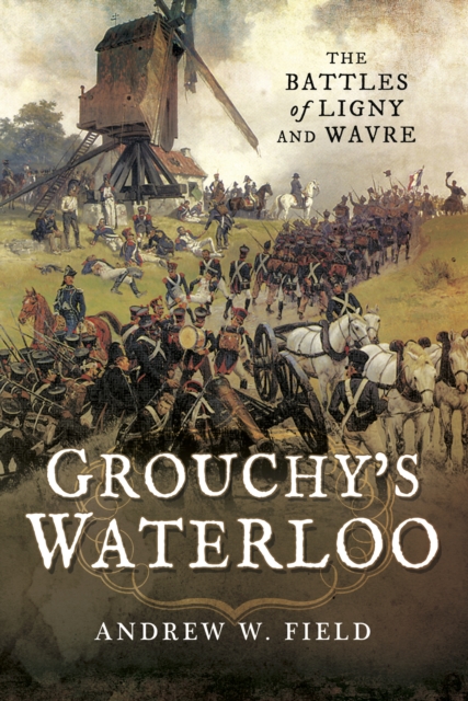 Grouchy's Waterloo : The Battles of Ligny and Wavre, PDF eBook