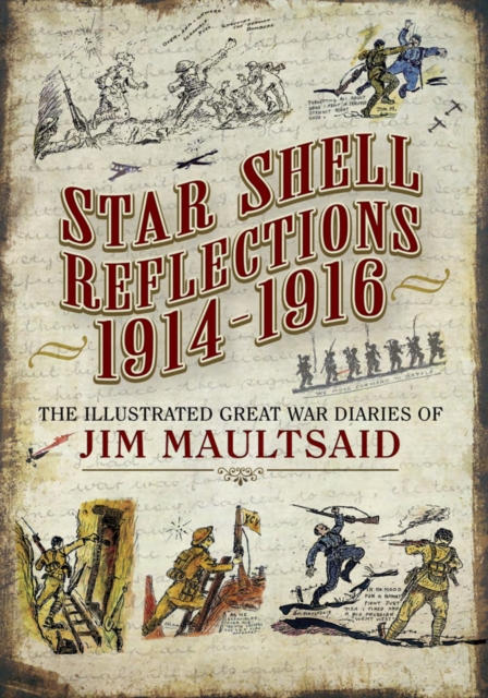 Star Shell Reflections, 1914-1916 : The Illustrated Great War Diaries of Jim Maultsaid, EPUB eBook