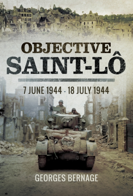 Objective Saint-Lo : 7 June 1944 - 18 July 1944, PDF eBook