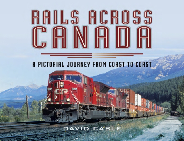 Rails Across Canada : A Pictorial Journey from Coast to Coast, PDF eBook