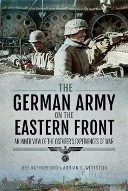 The German Army on the Eastern Front : An Inner View of the Ostheer's Experiences of War, Hardback Book