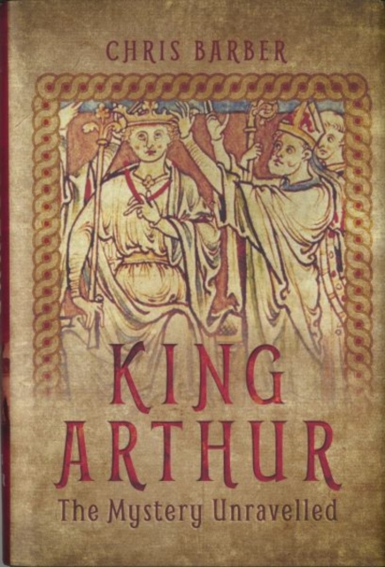 King Arthur: The Mystery Unravelled, Hardback Book