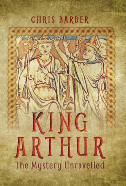 King Arthur : The Mystery Unravelled, PDF eBook