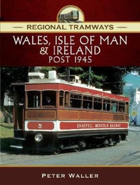 Regional Tramways - Wales, Isle of Man and Ireland, Post 1945, Hardback Book