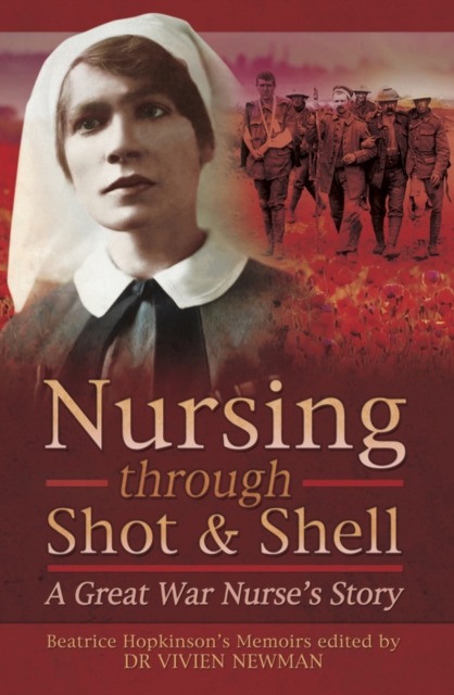 Nursing Through Shot & Shell : A Great War Nurse's Story, EPUB eBook