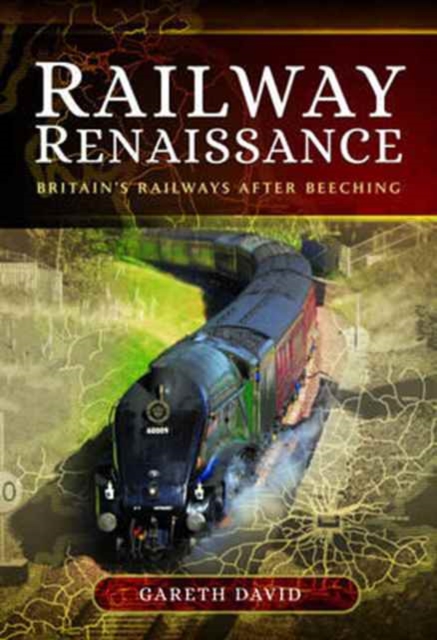 Railway Renaissance : Britain's Railways After Beeching, Hardback Book