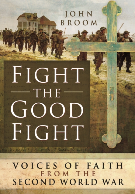 Fight the Good Fight: Voices of Faith from the Second World War, Hardback Book