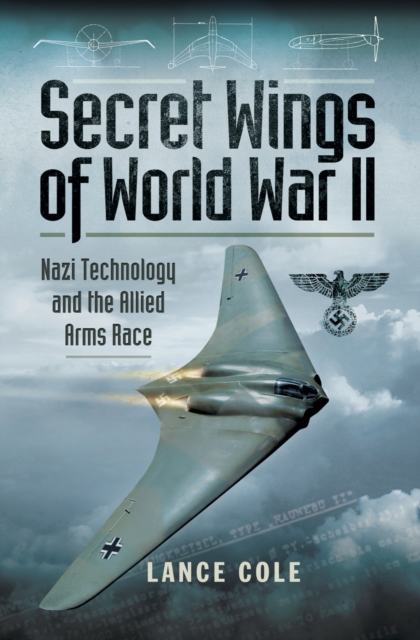 Secret Wings of World War II : Nazi Technology and the Allied Arms Race, EPUB eBook
