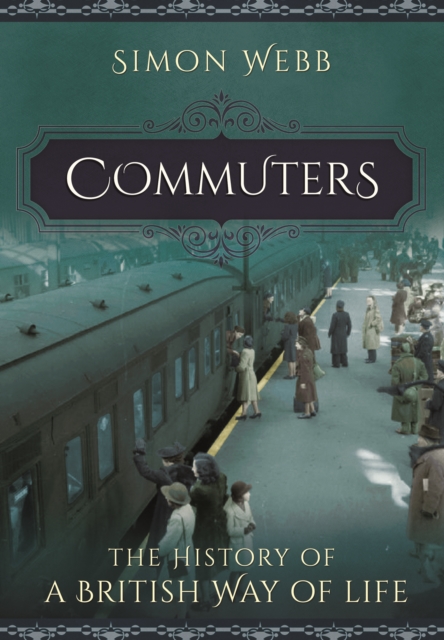 Commuters: The History of a British Way of Life, Paperback / softback Book
