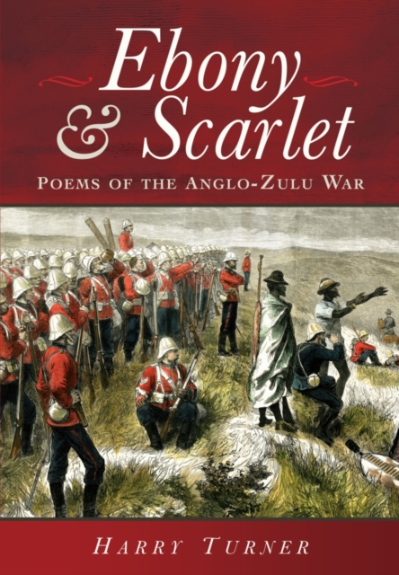 Ebony and Scarlet: Poems of the Anglo-Zulu War, Hardback Book