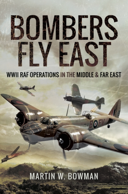 Bombers Fly East : WWII RAF Operations in the Middle and Far East, PDF eBook