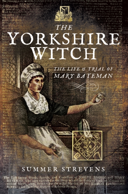 The Yorkshire Witch : The Life & Trial of Mary Bateman, EPUB eBook
