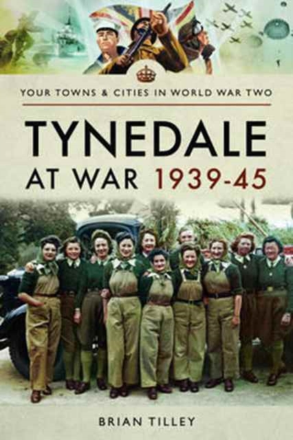 Tynedale at War 1939 1945, Paperback / softback Book