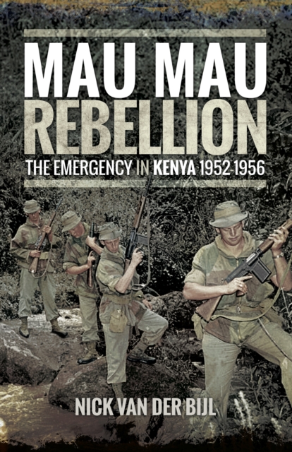 Mau Mau Rebellion : The Emergency in Kenya 1952-1956, PDF eBook