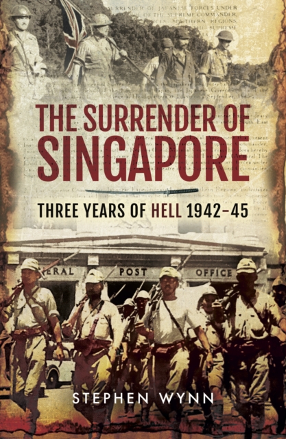 The Surrender of Singapore : Three Years of Hell 1942-45, EPUB eBook