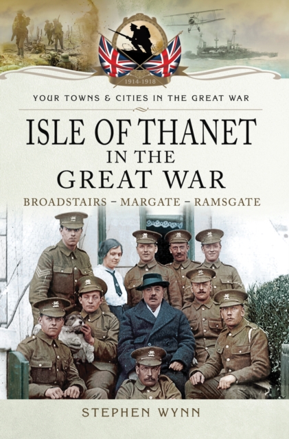 Isle of Thanet in the Great War : Broadstairs-Margate-Ramsgate, PDF eBook