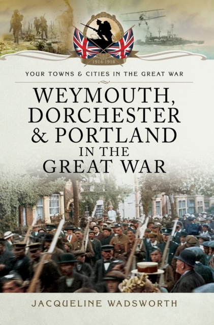 Weymouth, Dorchester & Portland in the Great War, EPUB eBook