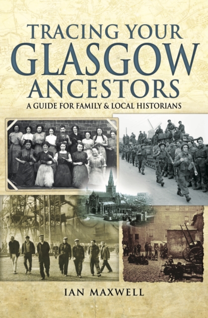 Tracing Your Glasgow Ancestors : A Guide for Family and Local Historians, PDF eBook
