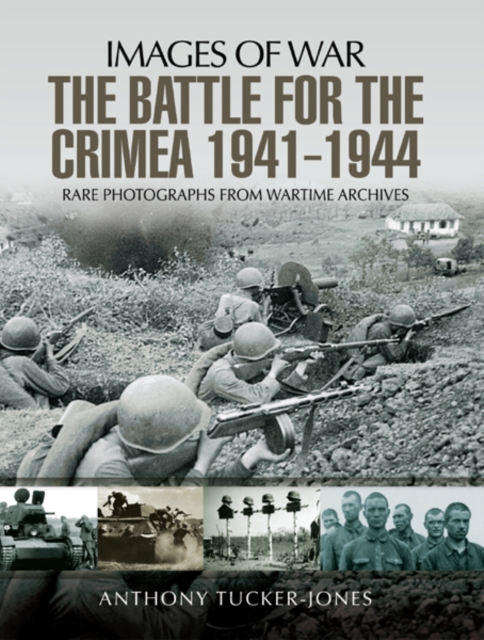 The Battle for Crimea 1941-1944 : Rare Photographs from Wartime Archives, PDF eBook