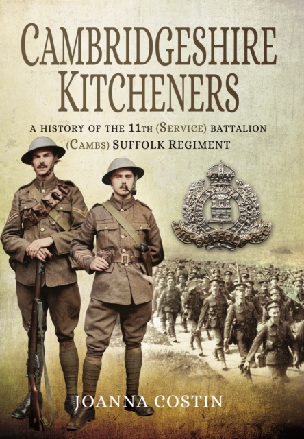 Cambridgeshire Kitcheners: A History of 11th (Service) Battalion (Cambs) Suffolk Regiment, Hardback Book