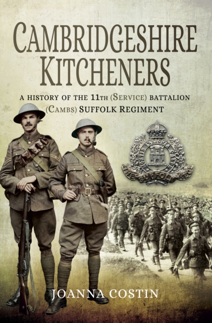 Cambridgeshire Kitcheners : A History of 11th (Service) Battalion (Cambs) Suffolk Regiment, EPUB eBook