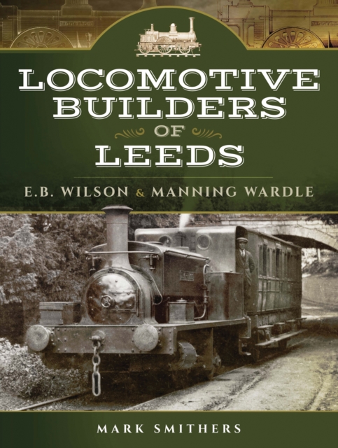 Locomotive Builders of Leeds : E.B. Wilson & Manning Wardle, EPUB eBook