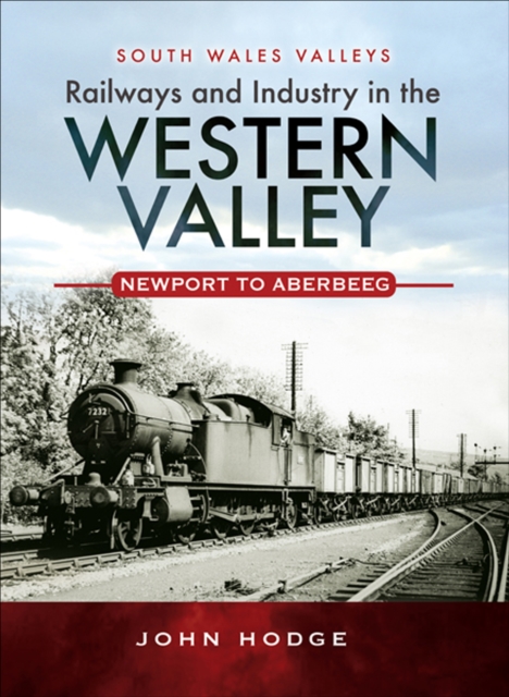 Railways and Industry in the Western Valley : Newport to Aberbeeg, EPUB eBook