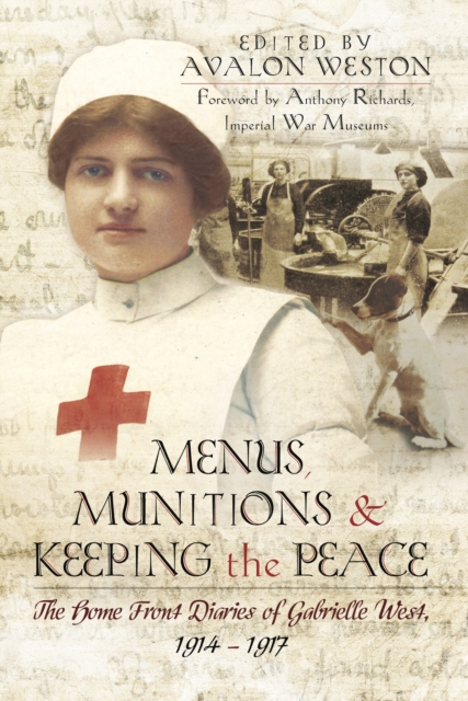 Menus, Munitions and Keeping the Peace : The Home Front Diaries of Gabrielle West 1914 - 1917, PDF eBook
