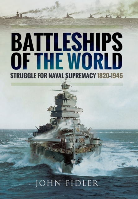 Battleships of the World: Struggle for Naval Supremacy 1820 - 1945, Hardback Book