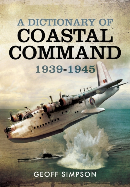 Dictionary of Coastal Command 1939 - 1945, Hardback Book
