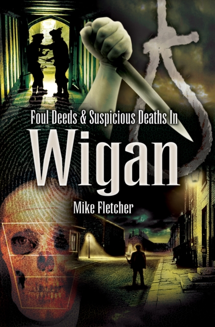 Foul Deeds & Suspicious Deaths in Wigan, EPUB eBook