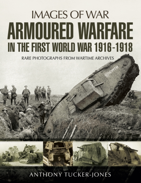 Armoured Warfare in the First World War : Rare Photographs from Wartime Archives, PDF eBook
