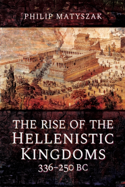 The Rise of the Hellenistic Kingdoms, 336-250 BC, EPUB eBook