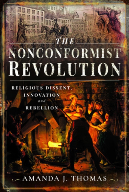 The Nonconformist Revolution : Religious dissent, innovation and rebellion, Hardback Book