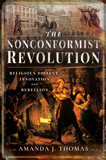 The Nonconformist Revolution : Religious Dissent, Innovation and Rebellion, EPUB eBook