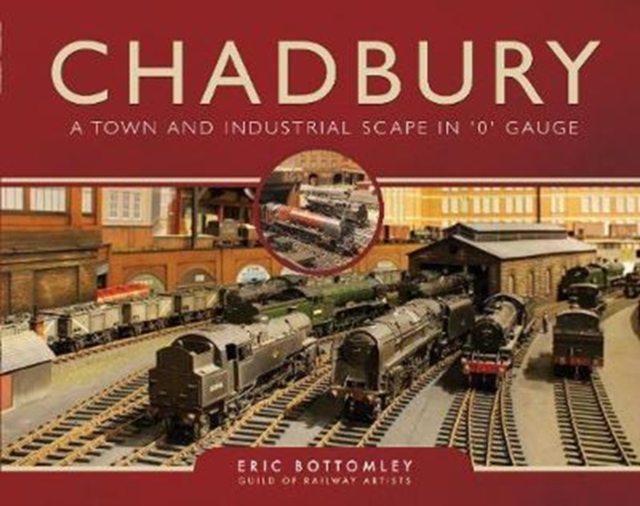 Chadbury: A Town and Industrial Scape in '0' Gauge, Hardback Book