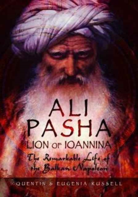 Ali Pasha, Lion of Ioannina : The Remarkable Life of the Balkan Napoleon', Hardback Book