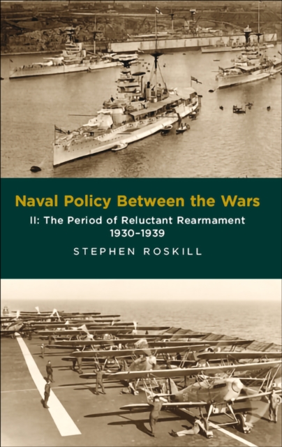 Naval Policy Between the Wars, Volume II : The Period of Reluctant Rearmament, 1930-1939, PDF eBook