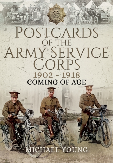Postcards of the Army Service Corps 1902 - 1918: Coming of Age, Hardback Book