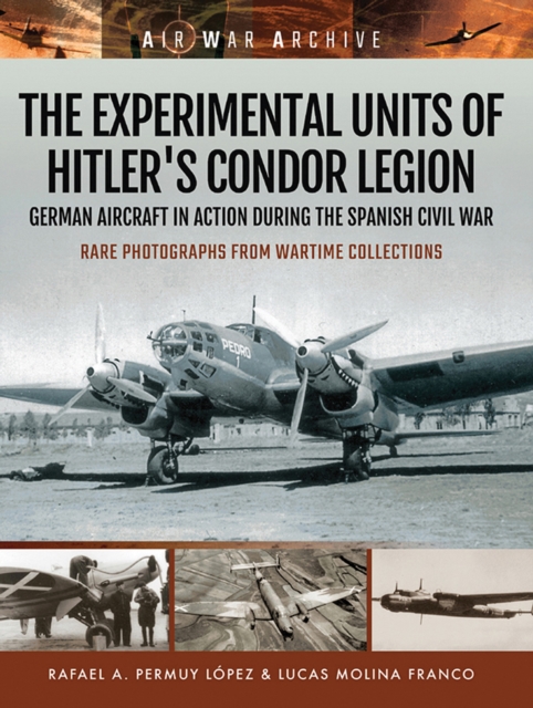 The Experimental Units of Hitler's Condor Legion : German Aircraft In Action During the Spanish Civil War, EPUB eBook