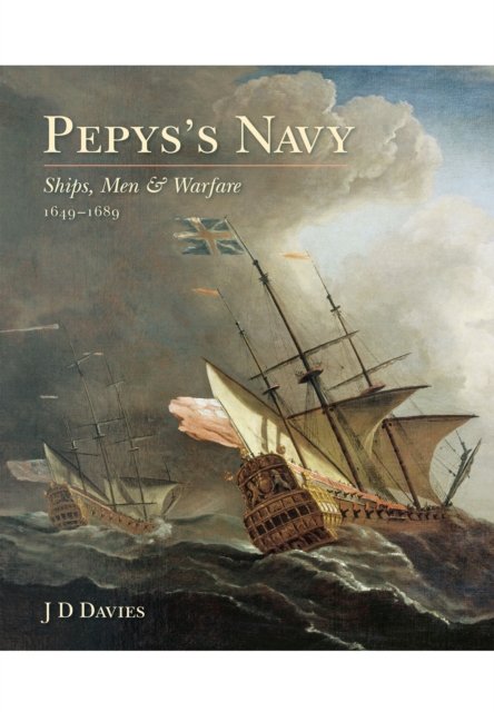 Pepys's Navy: Ships, Men and Warfare 1649-89, Paperback / softback Book