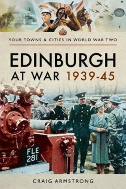 Edinburgh at War 1939 - 1945, Paperback / softback Book