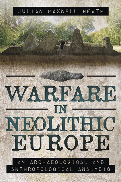Warfare in Neolithic Europe : An Archaeological and Anthropological Analysis, EPUB eBook