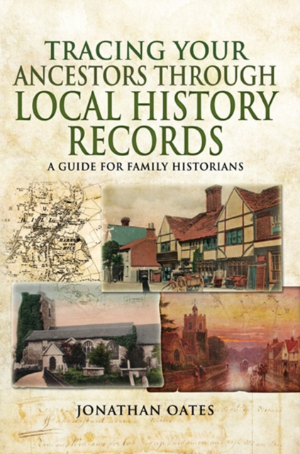 Tracing Your Ancestors Through Local History Records : A Guide for Family Historians, EPUB eBook