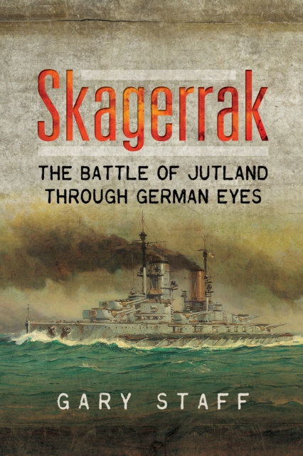 Skagerrak : The Battle of Jutland Through German Eyes, EPUB eBook