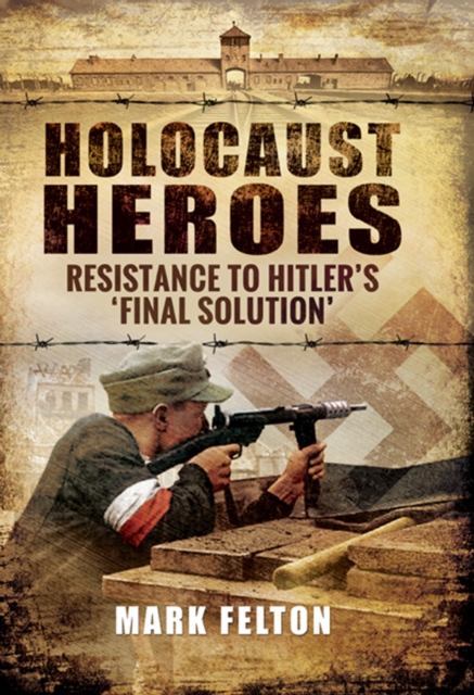 Holocaust Heroes : Resistance to Hitler's Final Solution, EPUB eBook