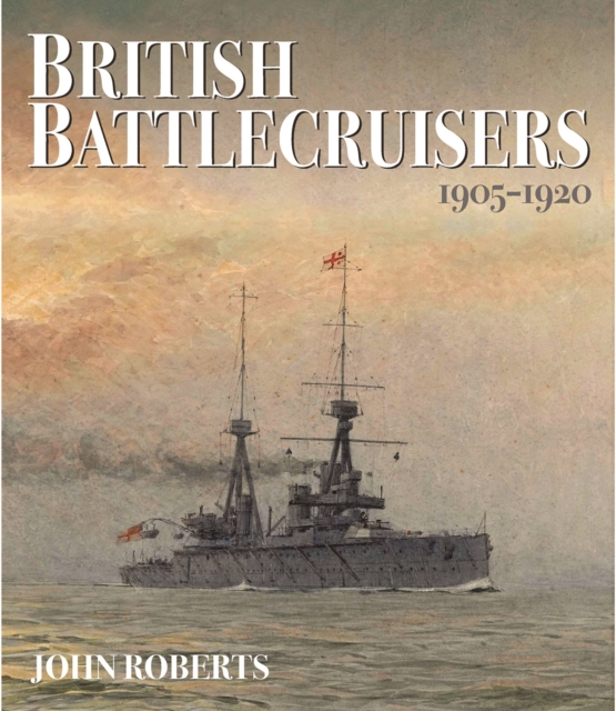 British Battlecruisers: 1905 - 1920, Hardback Book